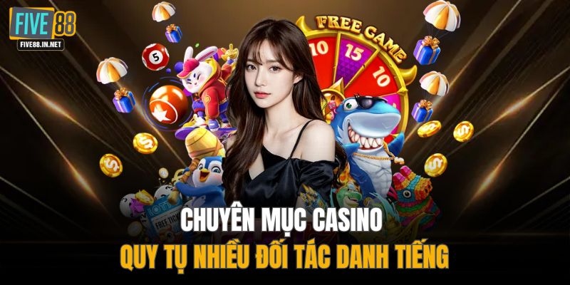 Chuyên mục casino quy tụ nhiều đối tác danh tiếng